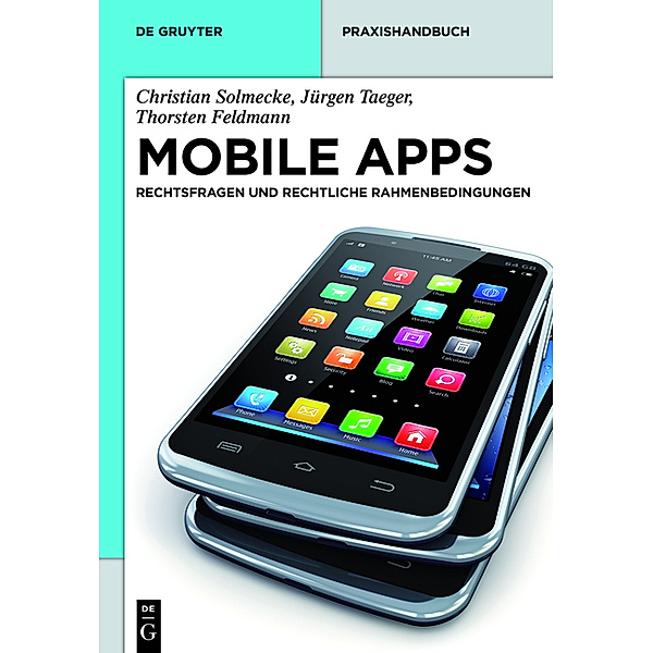 De Gruyter Praxishandbuch / Mobile Apps, Christian Solmecke, Jürgen Taeger, Thorsten Feldmann