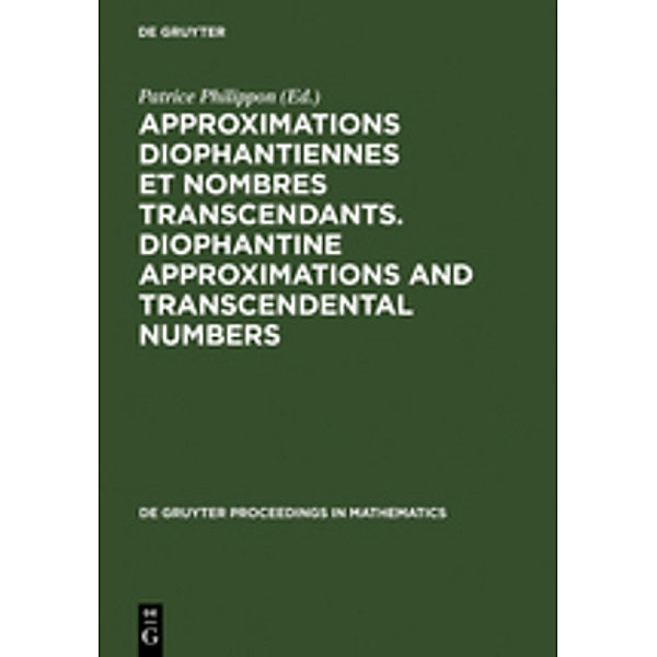 De Gruyter Proceedings in Mathematics / Approximations Diophantiennes et Nombres Transcendants. Diophantine Approximations and Transcendental Numbers