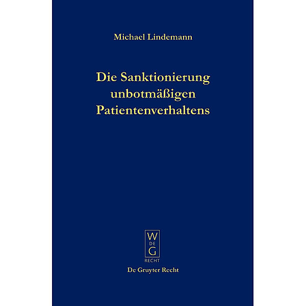 De Gruyter Recht / Die Sanktionierung unbotmäßigen Patientenverhaltens, Michael Lindemann