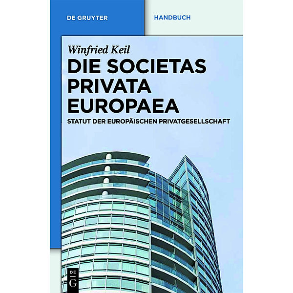 De Gruyter Recht, Handbuch / Die Societas Privata Europaea (SPE), Winfried Keil