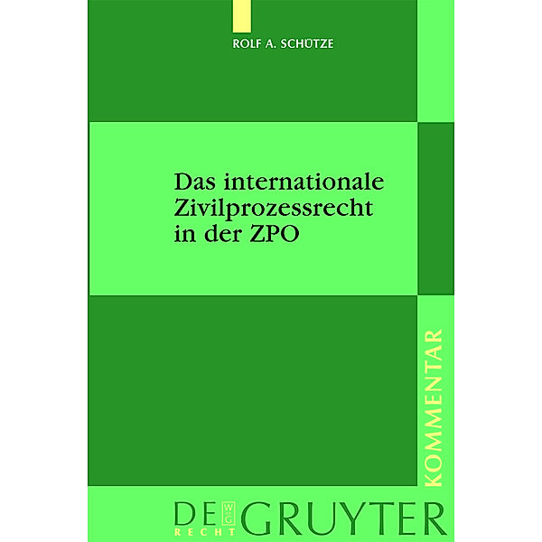 De Gruyter Recht, Kommentar / Das internationale Zivilprozessrecht in der ZPO, Kommentar, Rolf A. Schütze