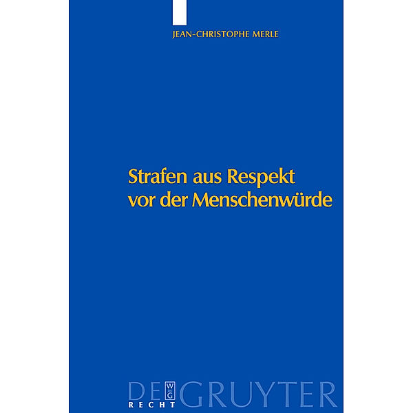 De Gruyter Recht / Strafen aus Respekt vor der Menschenwürde, Jean-Christophe Merle