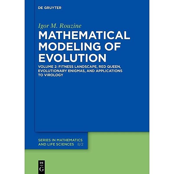 De Gruyter Series in Mathematics and Life Sciences / 8/2 / Fitness Landscape, Red Queen, Evolutionary Enigmas, and Applications to Virology, Igor M. Rouzine