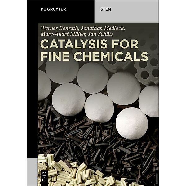 De Gruyter STEM / Catalysis for Fine Chemicals, Werner Bonrath, Jonathan Medlock, Marc-André Müller, Jan Schütz