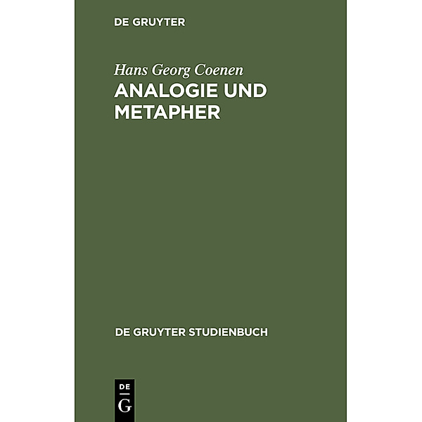 De Gruyter Studienbuch / Analogie und Metapher, Hans G. Coenen