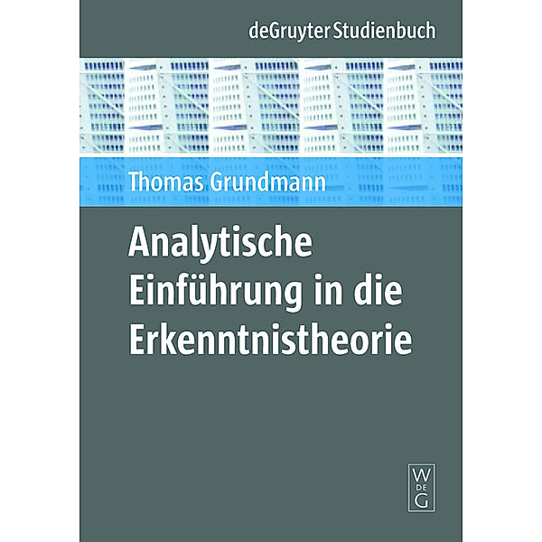 De Gruyter Studienbuch / Analytische Einführung in die Erkenntnistheorie, Thomas Grundmann