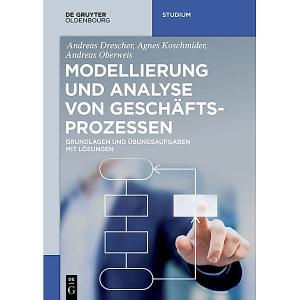 De Gruyter Studium / Analyse und Modellierung von Geschäftsprozessen, Agnes Koschmider, Andreas Drescher, Andreas Oberweis