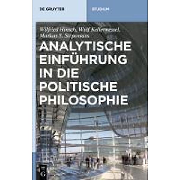 De Gruyter Studium: Analytische Einführung in die politische Philosophie, Markus Stepanians, Wilfried Hinsch, Wulf Kellerwessel