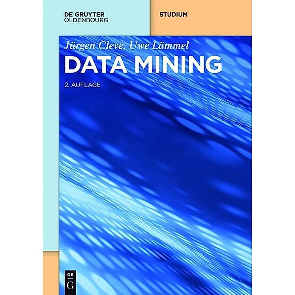 De Gruyter Studium: Data Mining, Uwe Lämmel, Jürgen Cleve