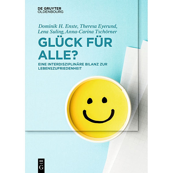 De Gruyter Studium / Glück für Alle?, Dominik H. Enste, Anna-Carina Tschörner, Theresa Eyerund