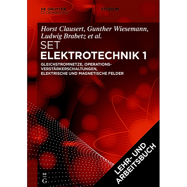 De Gruyter Studium / Grundgebiete der Elektrotechnik 1, 13. Aufl.+Arbeitsbuch Elektrotechnik 1, 2. Aufl., 2 Bde., Horst Clausert, Gunther Wiesemann, Ludwig Brabetz, Oliver Haas, Christian Spieker