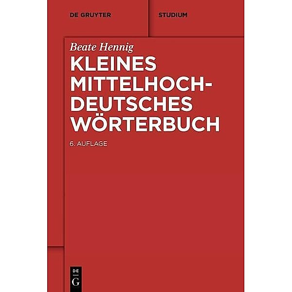 De Gruyter Studium / Kleines Mittelhochdeutsches Wörterbuch, Beate Hennig