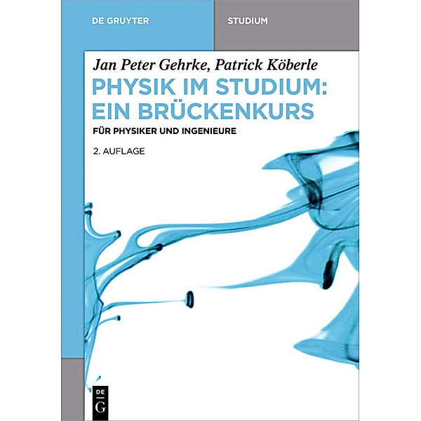 De Gruyter Studium / Physik im Studium - Ein Brückenkurs, Jan P. Gehrke, Patrick Köberle