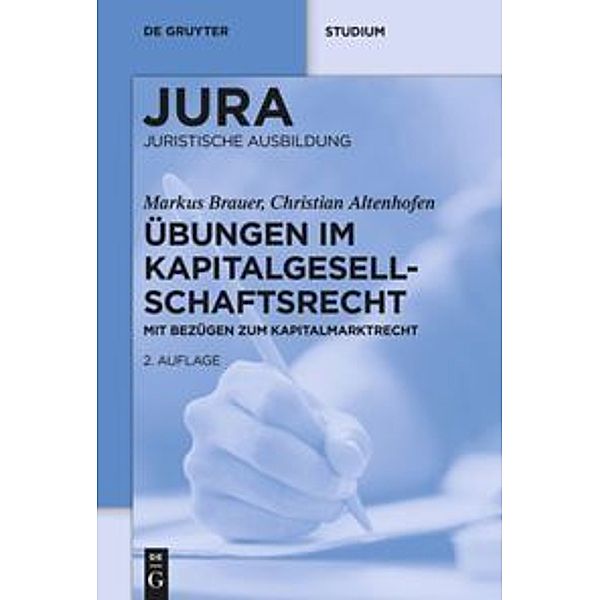 De Gruyter Studium / Übungen im Kapitalgesellschaftsrecht mit Bezügen zum Kapitalmarktrecht, Markus Brauer, Christian Altenhofen