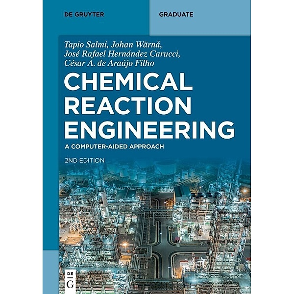 De Gruyter Textbook / Chemical Reaction Engineering, Tapio Salmi, Johan Wärnå, José Rafael Hernández Carucci, César A. de Araújo Filho