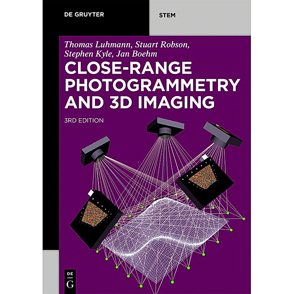 De Gruyter Textbook / Close-Range Photogrammetry and 3D Imaging, Thomas Luhmann, Stuart Robson, Stephen Kyle, Jan Boehm
