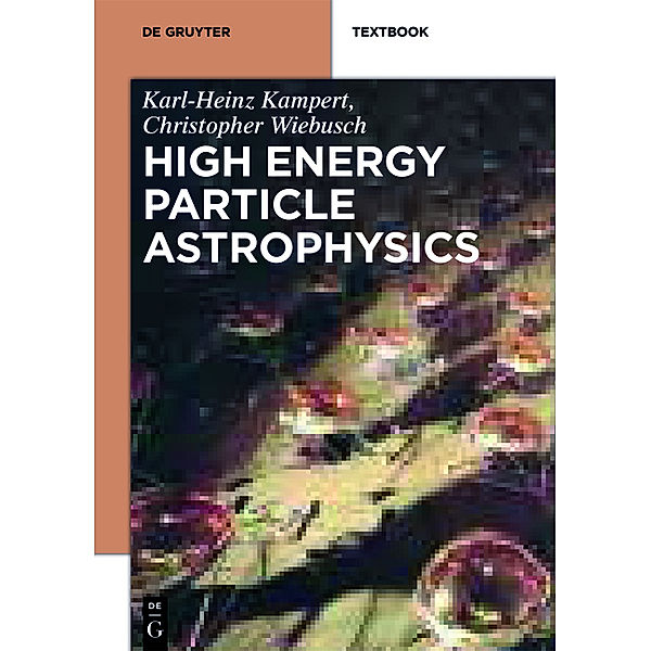 De Gruyter Textbook / High Energy Particle Astrophysics, Karl-Heinz Kampert, Christopher Wiebusch