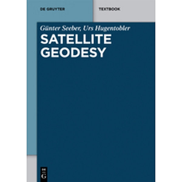 De Gruyter Textbook / Satellite Geodesy, Urs Hugentobler