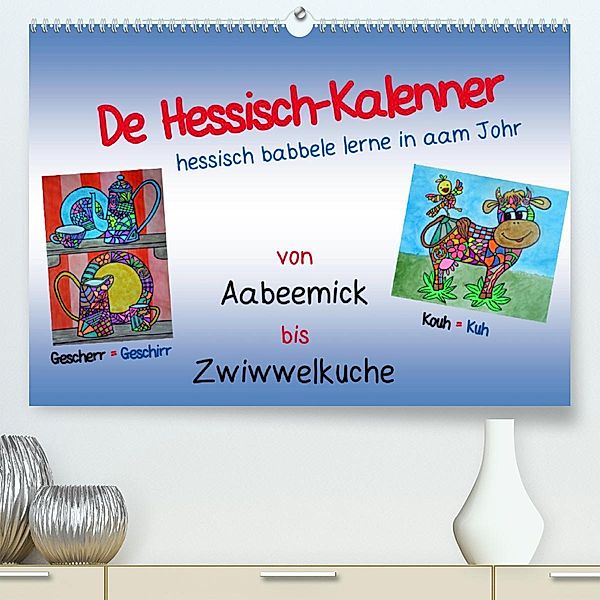 De Hessisch-Kalenner - hessisch babbele lerne in aam Johr (Premium, hochwertiger DIN A2 Wandkalender 2023, Kunstdruck in, Ilona Stark-Hahn
