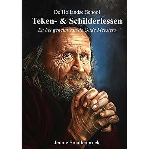 De Hollandse School - Teken- & Schilderlessen en het geheim van de oude meesters, Jennie Smallenbroek