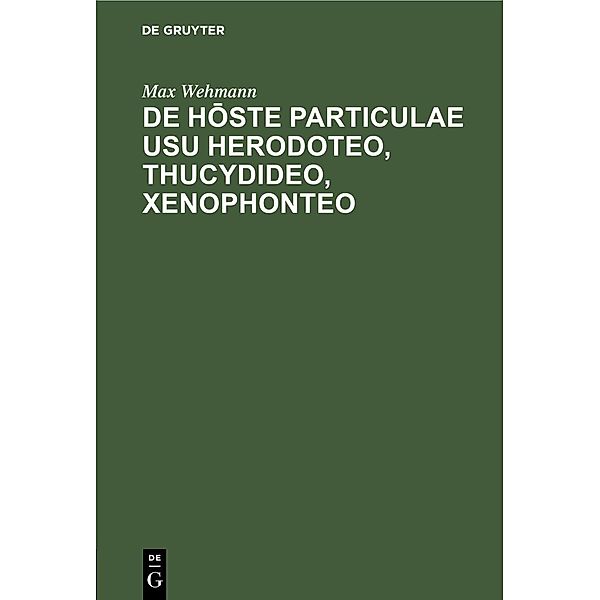 De hoste particulae usu Herodoteo, Thucydideo, Xenophonteo, Max Wehmann