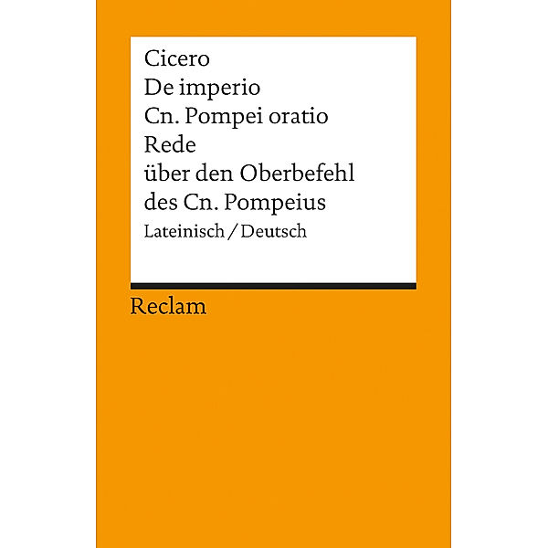 De imperio Cn. Pompei ad Quirites oratio. Rede über den Oberbefehl des Cn. Pompeius, Cicero