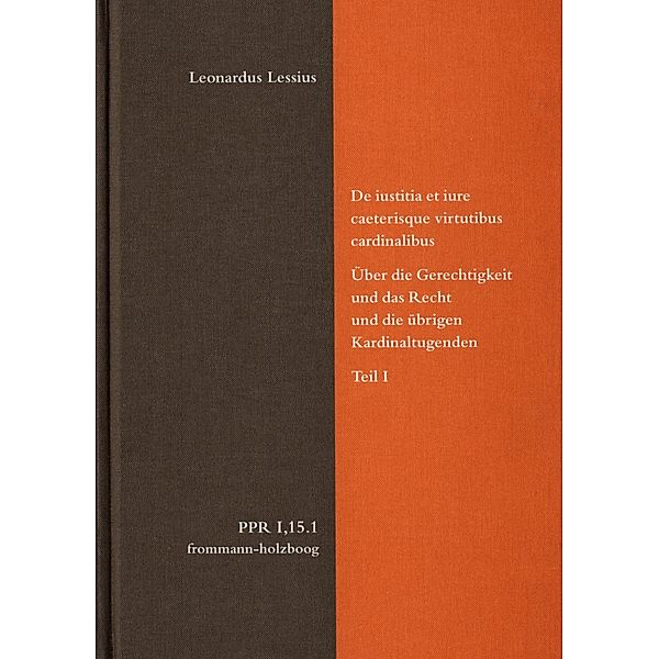 De iustitia et iure caeterisque virtutibus cardinalibus. Über die Gerechtigkeit und das Recht und die übrigen Kardinaltugenden. Teil I, Leonardus Lessius