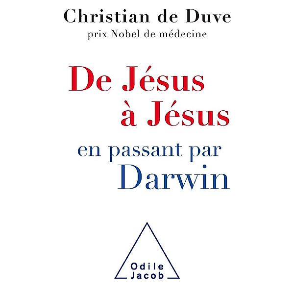 De Jesus a Jesus... en passant par Darwin, de Duve Christian de Duve