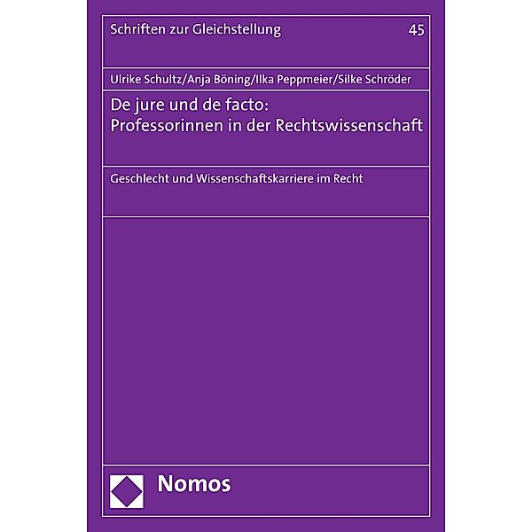 De jure und de facto: Professorinnen in der Rechtswissenschaft / Schriften zur Gleichstellung Bd.45, Ulrike Schultz, Anja Böning, Ilka Peppmeier, Silke Schröder