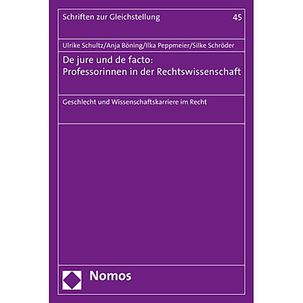 De jure und de facto: Professorinnen in der Rechtswissenschaft, Ulrike Schultz, Anja Böning, Ilka Peppmeier, Silke Schröder