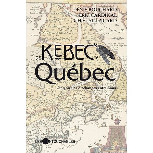 De Kebec a Quebec.  Cinq siecles d'echanges entre nous / Essais, Denis Bouchard