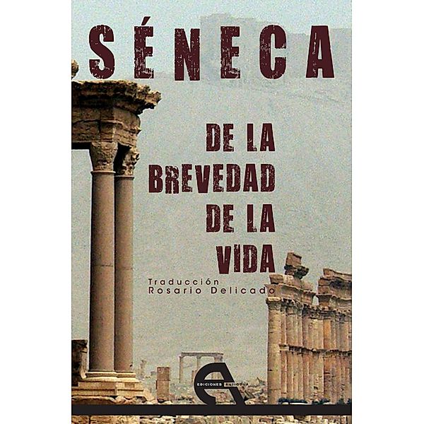 De la brevedad de la vida / Filosofía Bd.8, Lucio Anneo Séneca