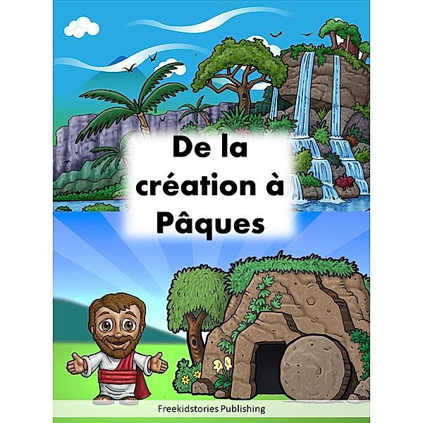 De la création à Pâques, Freekidstories Publishing