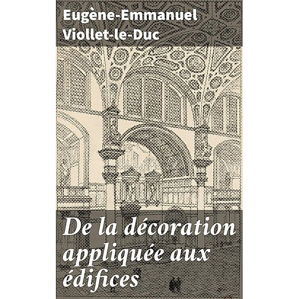 De la décoration appliquée aux édifices, Eugène-Emmanuel Viollet-le-Duc