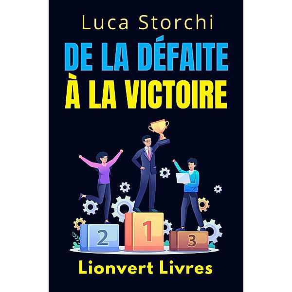 De La Défaite À La Victoire - Ce Que Le Sport Nous Apprend Sur La Discipline Et La Persévérance (Collection Vie Équilibrée, #42) / Collection Vie Équilibrée, Lionvert Livres, Luca Storchi