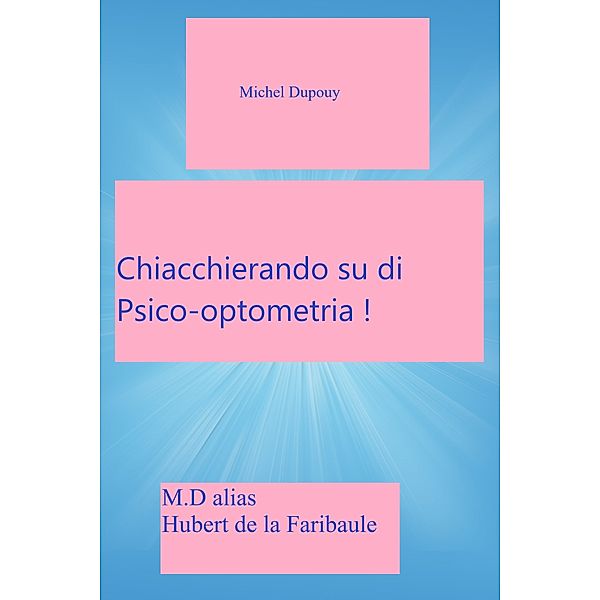 De la Dérive Des Continents (en son versant psychanalytique): Chiacchierando Su Di Psico-Optometria, Michel Dupouy