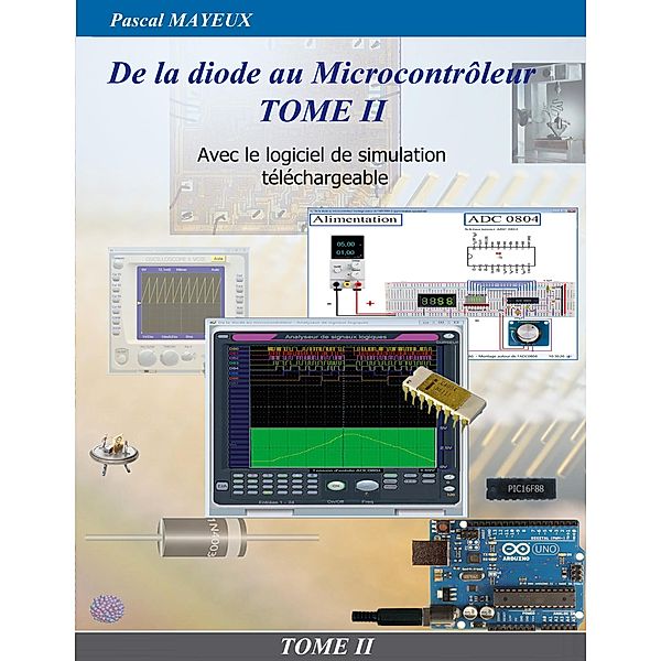 De la diode au microcontrôleur Tome II / De la diode au microcontrôleur Bd.2, Pascal Mayeux