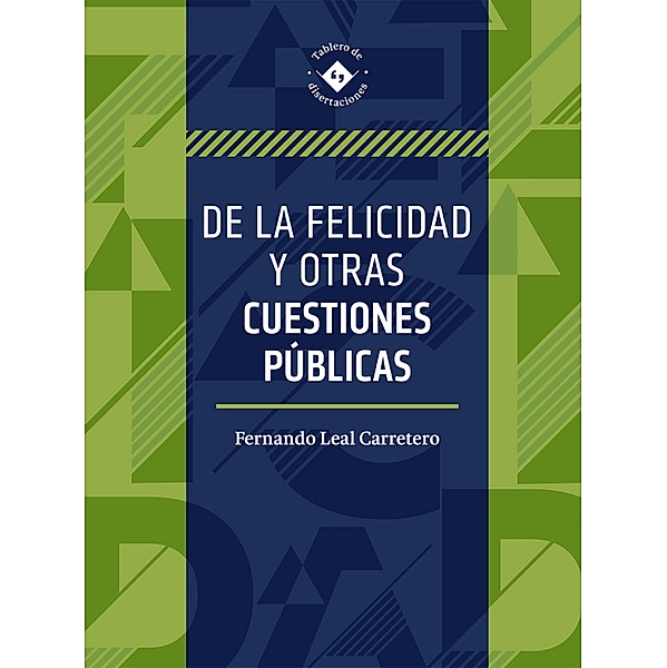 De la felicidad y otras cuestiones públicas, Fernando Miguel Leal Carretero