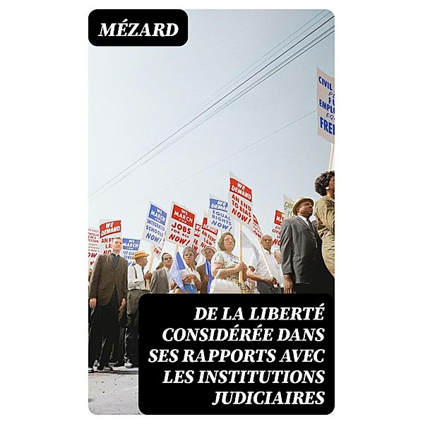 De la liberté considérée dans ses rapports avec les institutions judiciaires, Mézard