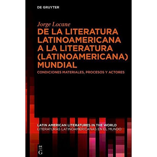 De la literatura latinoamericana a la literatura (latinoamericana) mundial, Jorge J. Locane