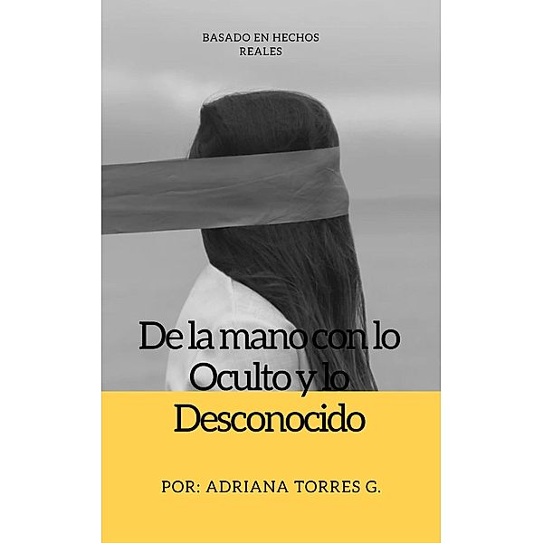 De la Mano con lo Oculto y lo Desconocido, Adriana Torres G