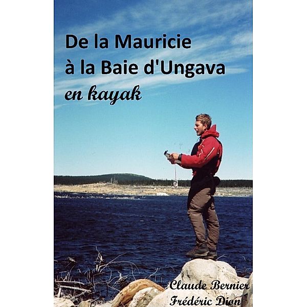 De la Mauricie a la Baie d'Ungava en kayak / Librinova, Bernier Claude Bernier