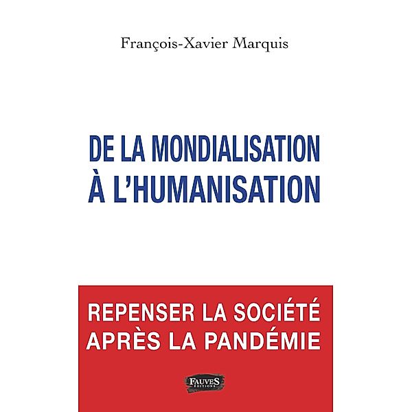 De la mondialisation a l'humanisation, Marquis Francois-Xavier Marquis