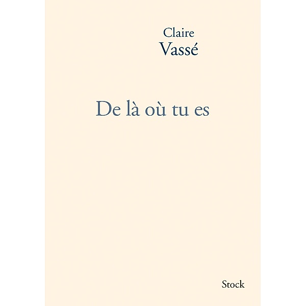 De là où tu es / Hors collection littérature française, Claire Vassé