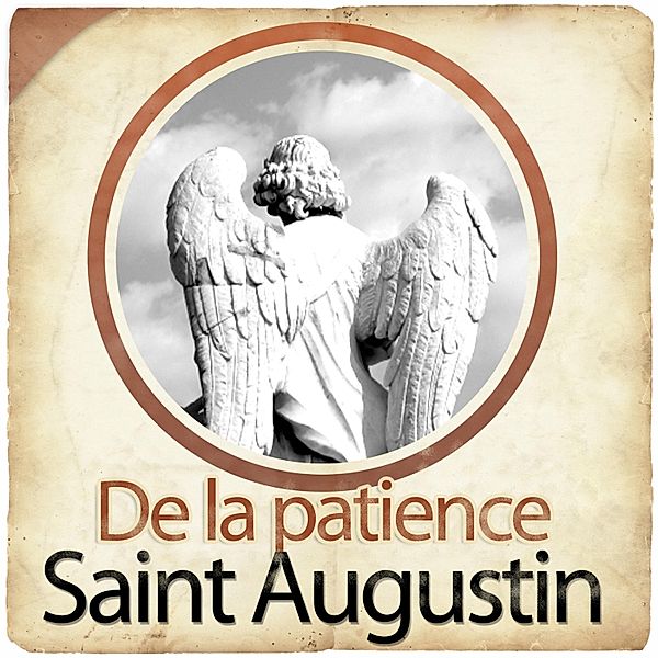 De la patience de St Augustin, Saint Augustin