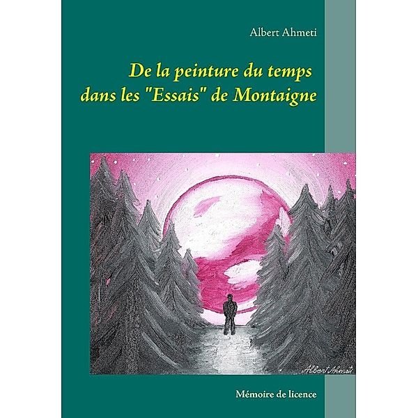 De la peinture du temps dans les Essais de Montaigne, Albert Ahmeti