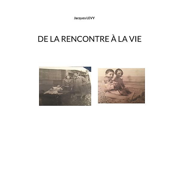 De la rencontre à la vie / Des origines à la naissance Bd.3, Jacques Levy