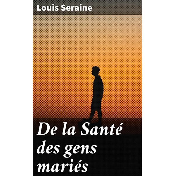 De la Santé des gens mariés, Louis Seraine
