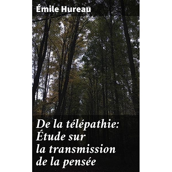 De la télépathie: Étude sur la transmission de la pensée, Émile Hureau