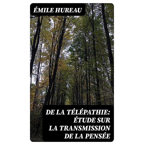 De la télépathie: Étude sur la transmission de la pensée, Émile Hureau